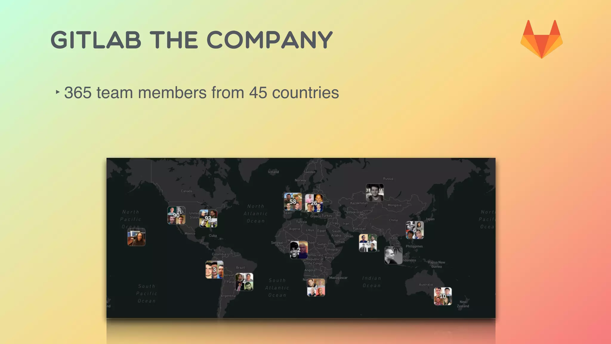GITLAB THE COMPANY
‣ 365 team members from 45 countries
 