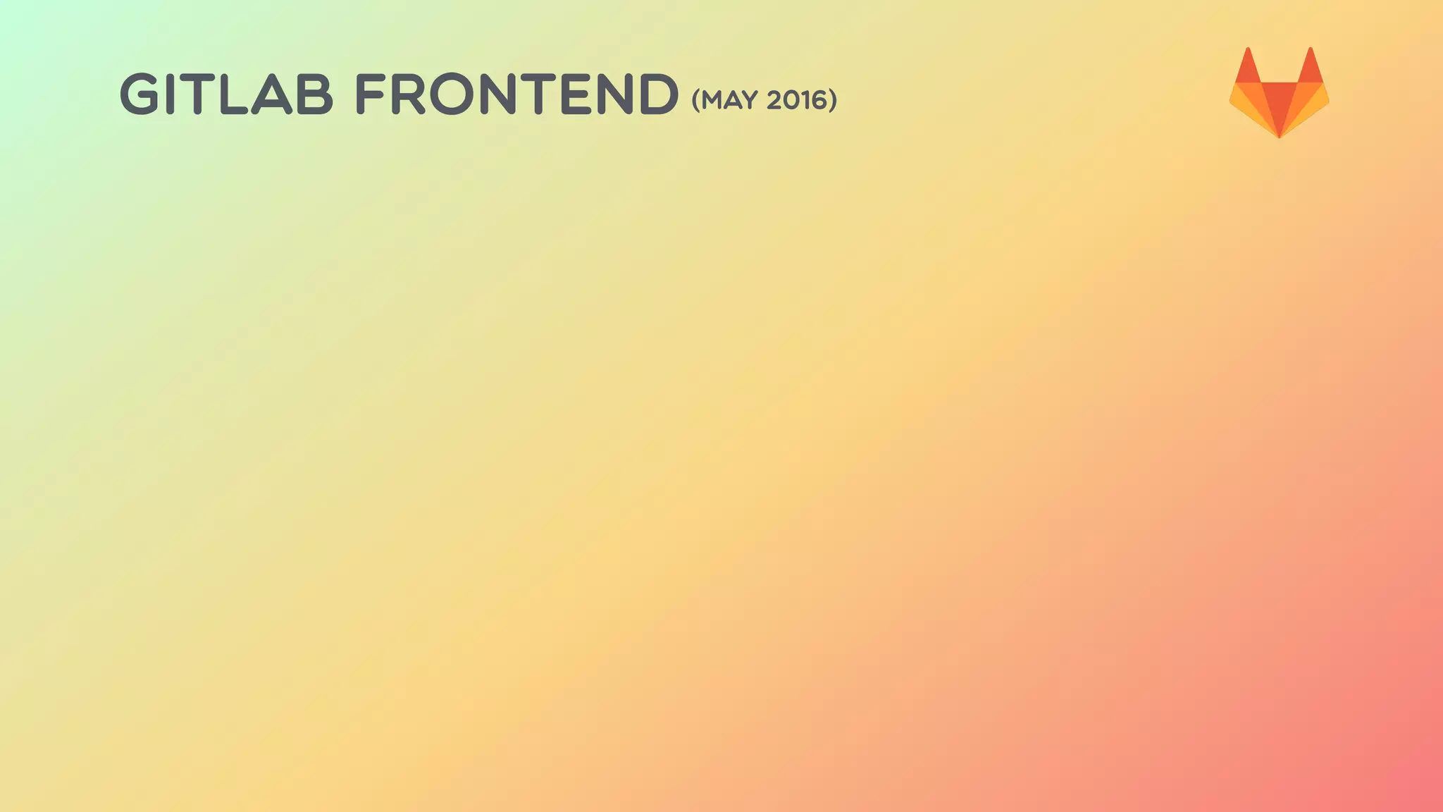 GITLAB FRONTEND (MAY 2016)
 