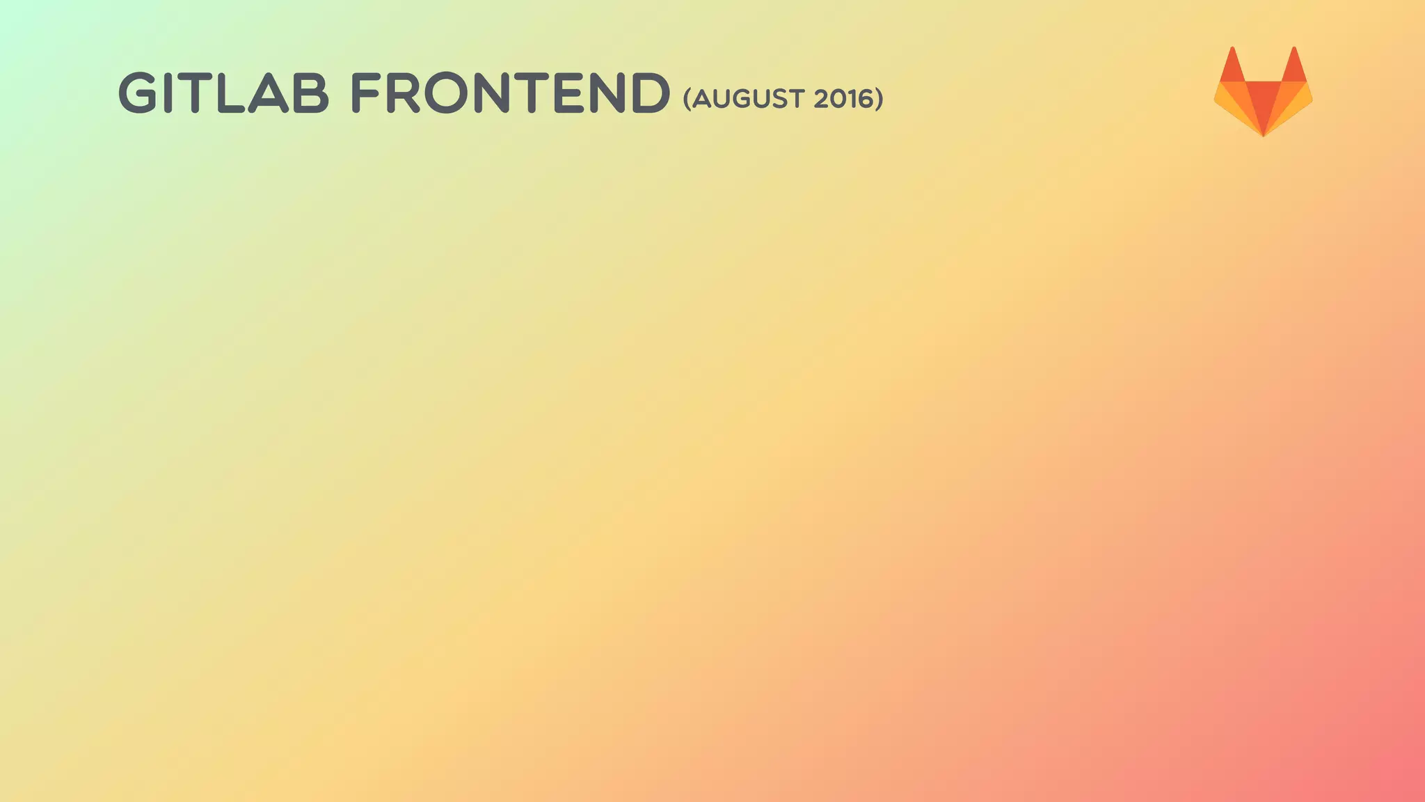 GITLAB FRONTEND (AUGUST 2016)
 
