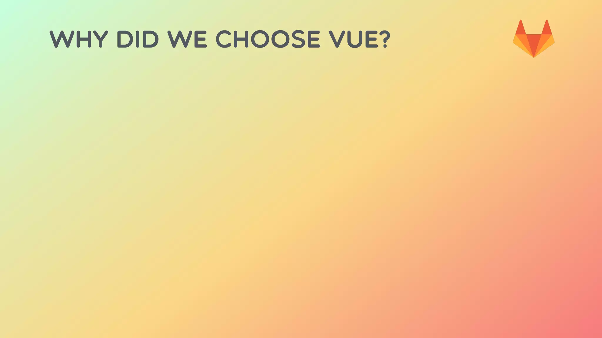 Why did we choose Vue?
 