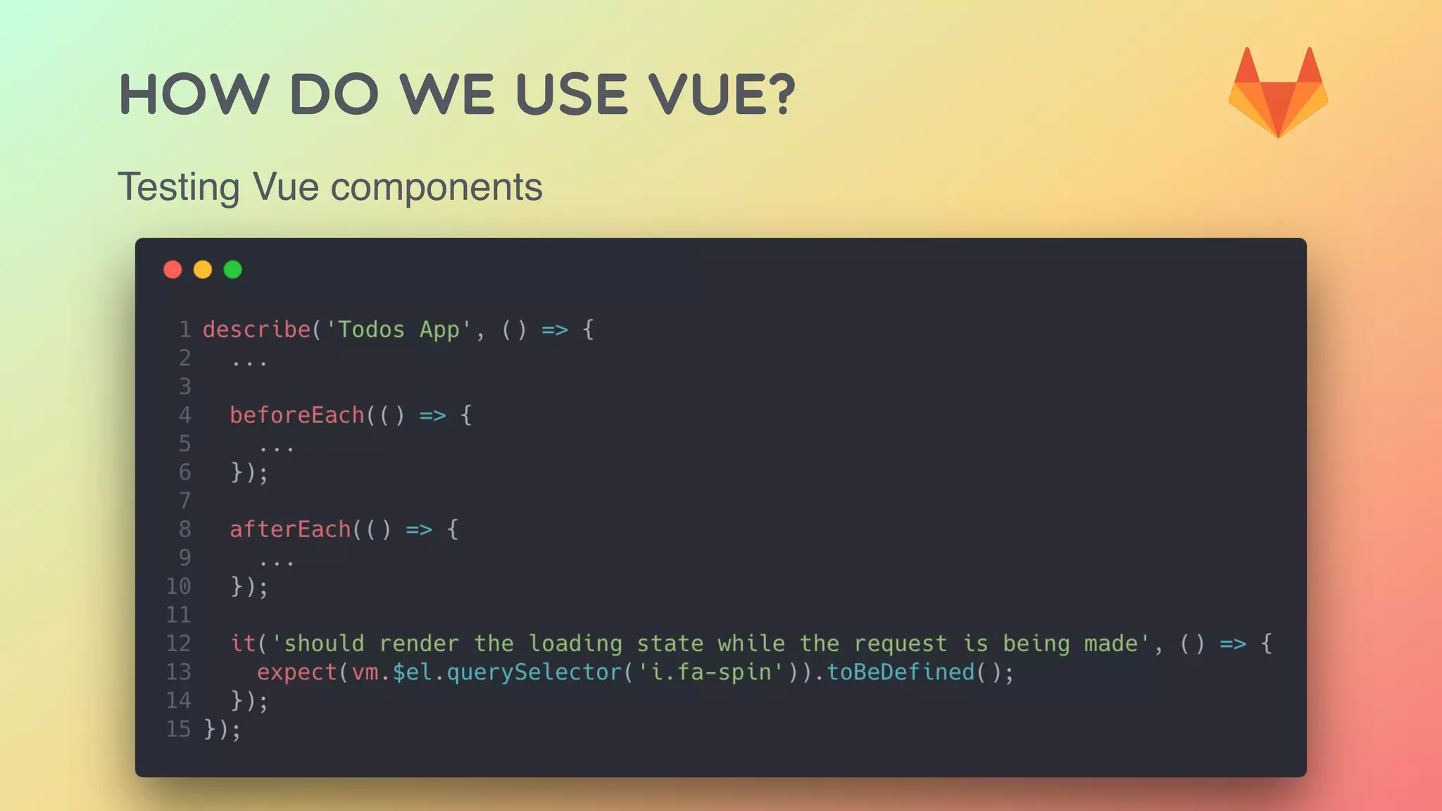 HOW DO WE USE VUE?
Testing Vue components
 