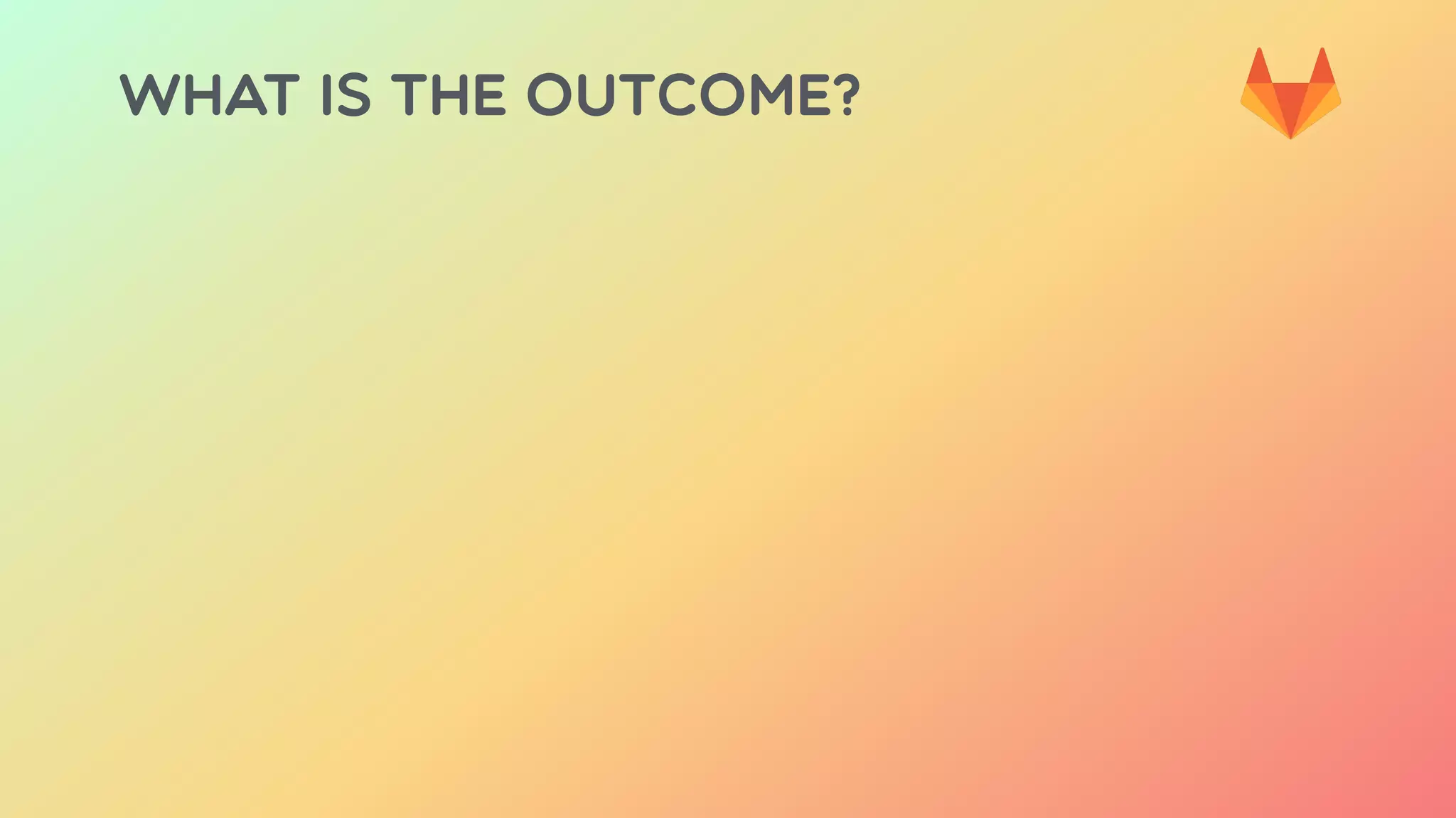 WHAT IS THE OUTCOME?
 