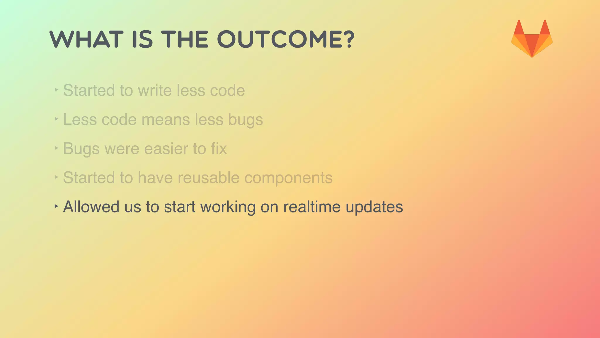 WHAT IS THE OUTCOME?
‣ Started to write less code
‣ Less code means less bugs
‣ Bugs were easier to ﬁx
‣ Started to have reusable components
‣ Allowed us to start working on realtime updates
 