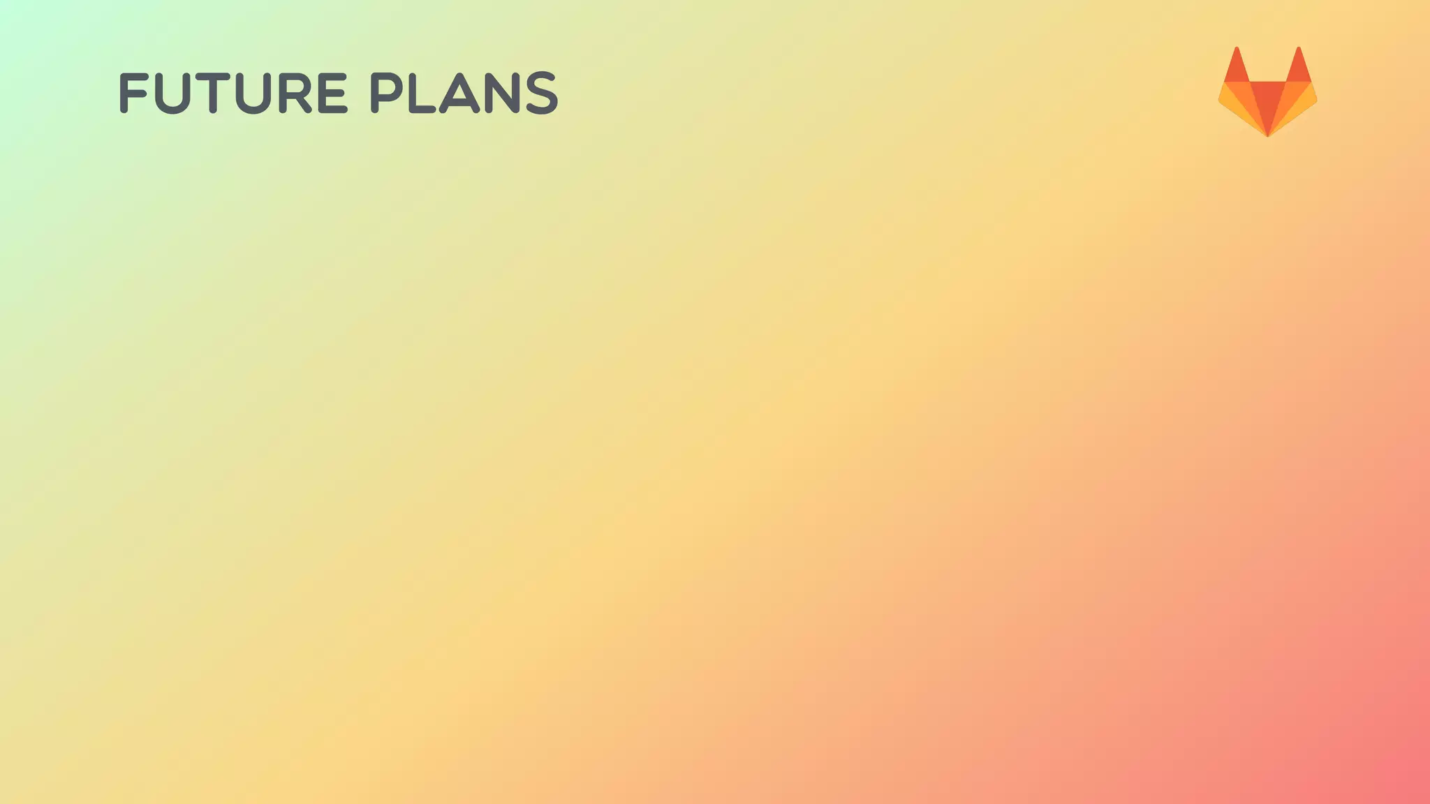 FUTURE PLANS
 