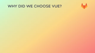 Why did we choose Vue?
 