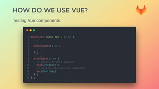 HOW DO WE USE VUE?
Testing Vue components
 