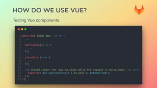 HOW DO WE USE VUE?
Testing Vue components
 