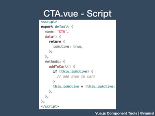 Vue.js Component Tools | @vannsl
CTA.vue - Script
 