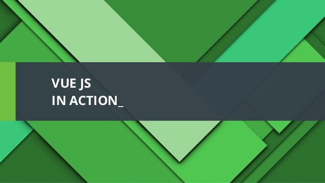 VUE JS
IN ACTION_
 