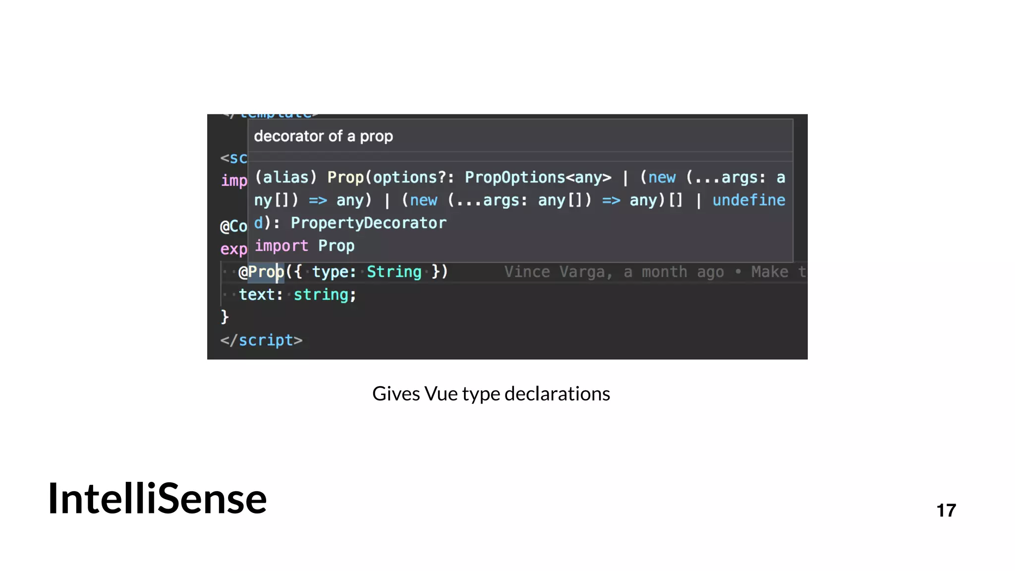 17IntelliSense
Gives Vue type declarations
 