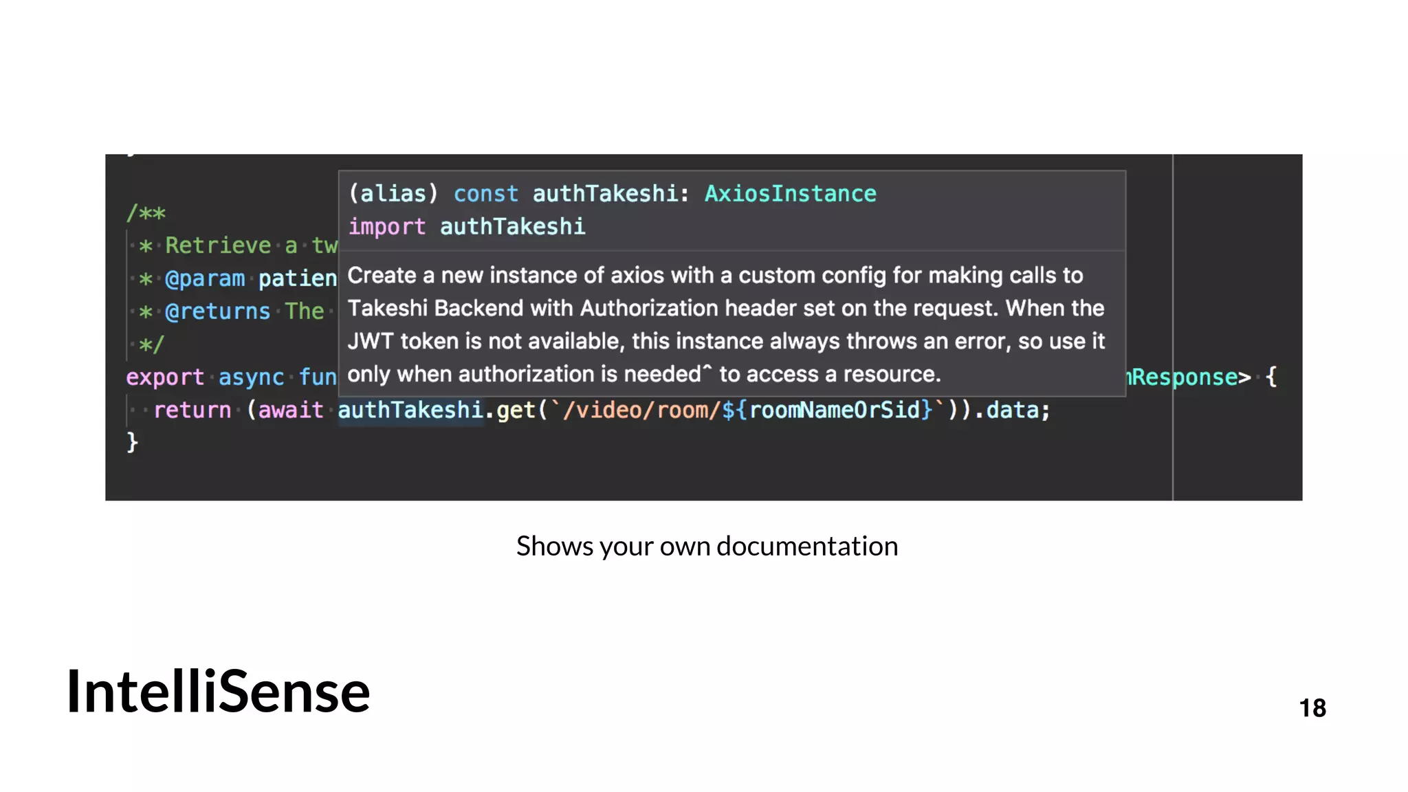 18IntelliSense
Shows your own documentation
 