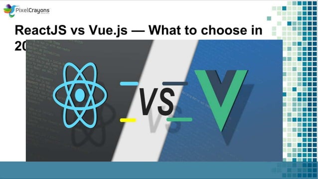 ReactJS vs Vue.js — What to choose in 2019? | PPT