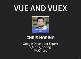 VUE AND VUEXVUE AND VUEX
CHRIS NORINGCHRIS NORING
Google Developer Expert
@chris_noring
McKinsey
1
 