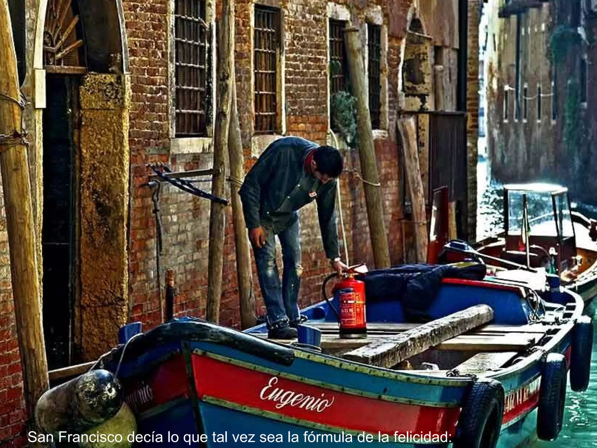San Francisco decía lo que tal vez sea la fórmula de la felicidad: 