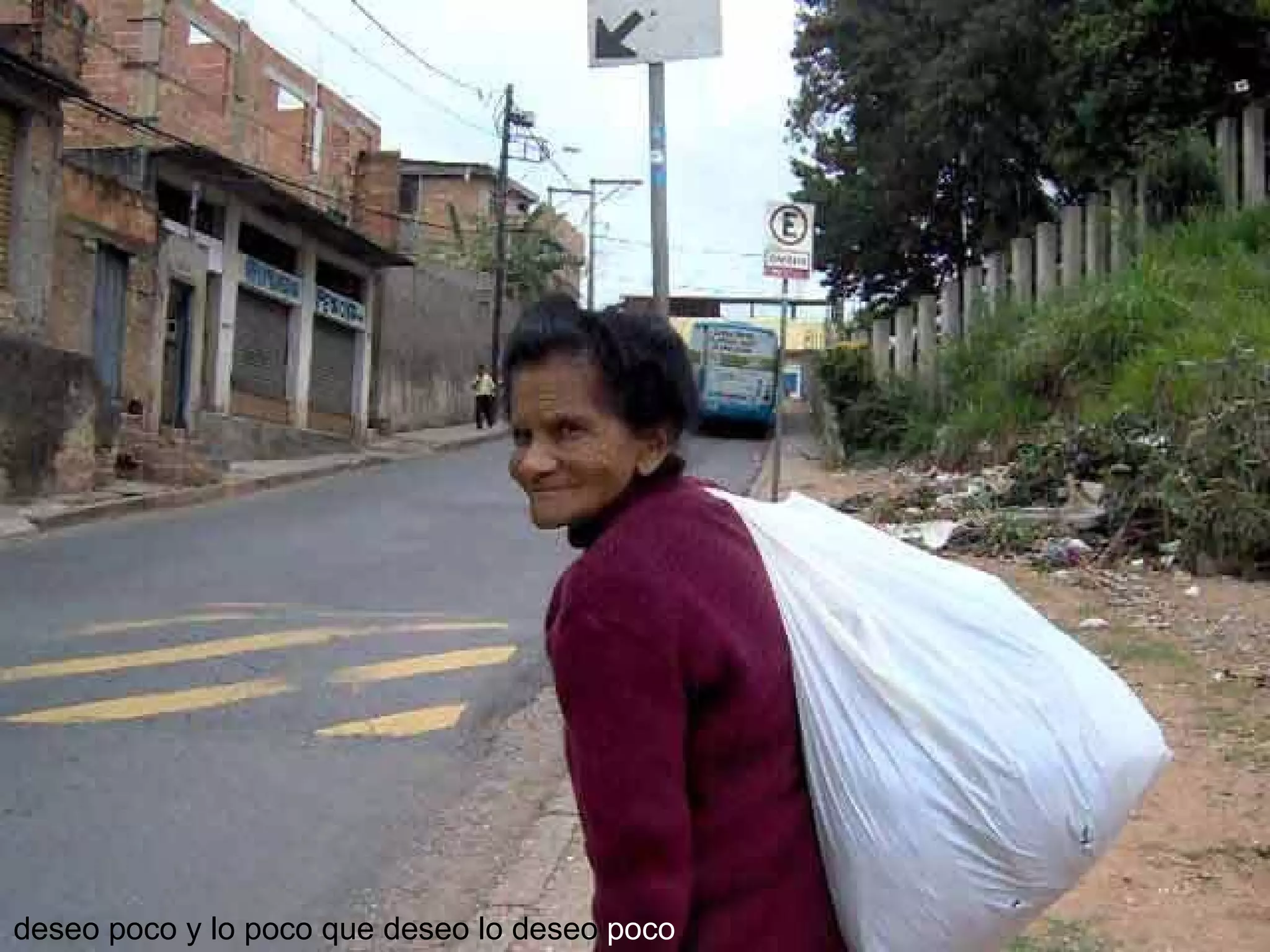 deseo poco y lo poco que deseo lo deseo  poco 