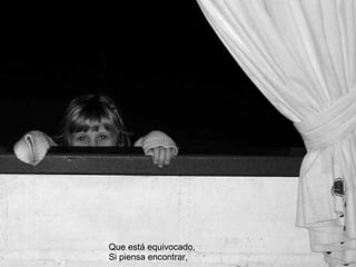 Que está equivocado, Si piensa encontrar, 