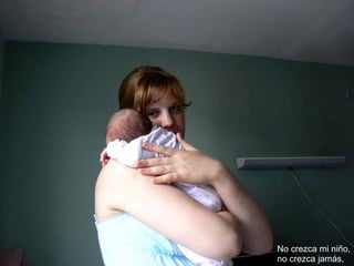 No crezca mi niño, no crezca jamás, 