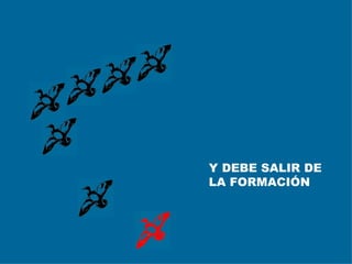 Y DEBE SALIR DE LA FORMACIÓN 