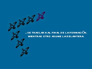 ... SE TRASLADA AL FINAL DE LA FORMACIÓN. MIENTRAS OTRO ASUME LA DELANTERA. 