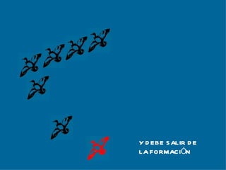 Y DEBE SALIR DE LA FORMACIÓN 