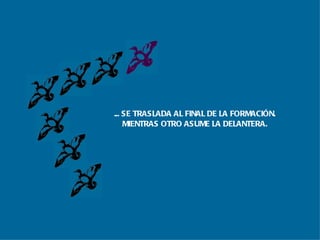 . .. SE TRASLADA AL FINAL DE LA FORMACIÓN. MIENTRAS OTRO ASUME LA DELANTERA. 
