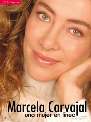 Sin Reservas




26
     Marcela Carvajal
        una mujer en línea  Por: LA MORERA
                     fabiolamorera@yahoo.es
 