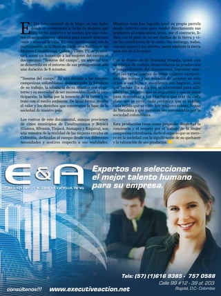 E
      l Día Internacional de la Mujer es una fecha       Mientras unas han logrado tener su propia parcela
      donde se conmemora la lucha de mujeres que         donde cultivan sano para vender directamente sus
      han hecho historia y se celebra que aún exis-      productos al consumidor, otras, por el contrario, li-
ten otras igualmente valientes para asumir distintos     dian con el peso de no ser dueñas de la tierra y vi-
retos y roles en la vida. En esta oportunidad, con la    vir las condiciones de la renta. Sin embargo, todas,
participación de la Mesa de Incidencia Política de las   con sus manos y sus afectos, sacan adelante la tierra
Mujeres Colombianas, Oxfam y Cinex TV, se presen-        para dar de sí lo mejor.
tará como un homenaje a las mujeres del campo el
documental: “Tesoros del campo”, un especial que         Con la dirección de Verónica Posada, quien con
se desarrolló en el entorno de sus protagonistas con     su equipo de trabajo desarrollaron la producción
una duración de 8 minutos.                               y posproducción del documental, lograron mos-
                                                         trar las caras ocultas de estas mujeres campesi-
“Tesoros del campo” da una mirada a las mujeres          nas, las manos y las miradas de quienes no sólo
campesinas colombianas demostrando la fortaleza          crían a sus hijos y mantienen sus hogares, sino
de su trabajo, la sabiduría de su relación con el en-    que luchan día a día con la adversidad para salir
torno y su necesidad de ser reconocidas desde la par-    adelante. Mujeres que se organizan y que se unen
ticipación, la lucha por la tenencia de la tierra y su   para demostrar a los citadinos que tras de cada
trato con el medio ambiente. De igual forma, resalta     plato que se sirve, cada cerámica que se exhibe,
el valor y los derechos que construyen la base de la     cada tejido que se viste hay mujeres sabias, llenas
sociedad de nuestro país.                                de fortaleza y que merecen ser reconocidas por la
                                                         sociedad colombiana.
Los rostros de este documental, aunque provienen
de cinco municipios de Cundinamarca y Boyacá             Esta producción tiene como propósito despertar la
(Guasca, Silvania, Tinjacá, Sumapaz y Ráquira), son      conciencia y el respeto por el trabajo de la mujer
una muestra de la realidad de las mujeres rurales en     campesina colombiana, darle el espacio que se mere-
Colombia, dedicadas al campo desde sus diferentes        ce en la sociedad con la significación de su quehacer
necesidades y sentires respecto a sus realidades.        y la valoración de sus productos.




                                                                                                                 39
 