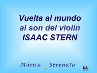 Música  Serenata   Vuelta al mundo al son del violín ISAAC STERN 