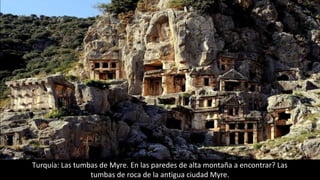 Turquía: Las tumbas de Myre. En las paredes de alta montaña a encontrar? Las
tumbas de roca de la antigua ciudad Myre.
 