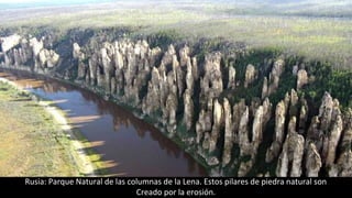 Rusia: Parque Natural de las columnas de la Lena. Estos pilares de piedra natural son
Creado por la erosión.
 