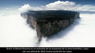 Brasil: el Monte Roraima es un monolito de los proyectos de la selva brasileña, y aquí
con una altitud de 2810 metros durbricht las nubes.
 