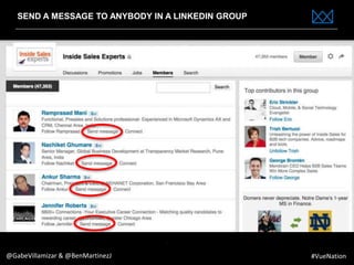 www.bestppt.com
SEND A MESSAGE TO ANYBODY IN A LINKEDIN GROUP
@GabeVillamizar & @BenMartinezJ #VueNation
 