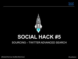 www.bestppt.com
SOCIAL HACK #5
SOURCING – TWITTER ADVANCED SEARCH
@GabeVillamizar & @BenMartinezJ #VueNation
 