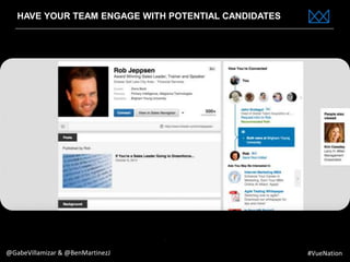 www.bestppt.com
HAVE YOUR TEAM ENGAGE WITH POTENTIAL CANDIDATES
@GabeVillamizar & @BenMartinezJ #VueNation
 