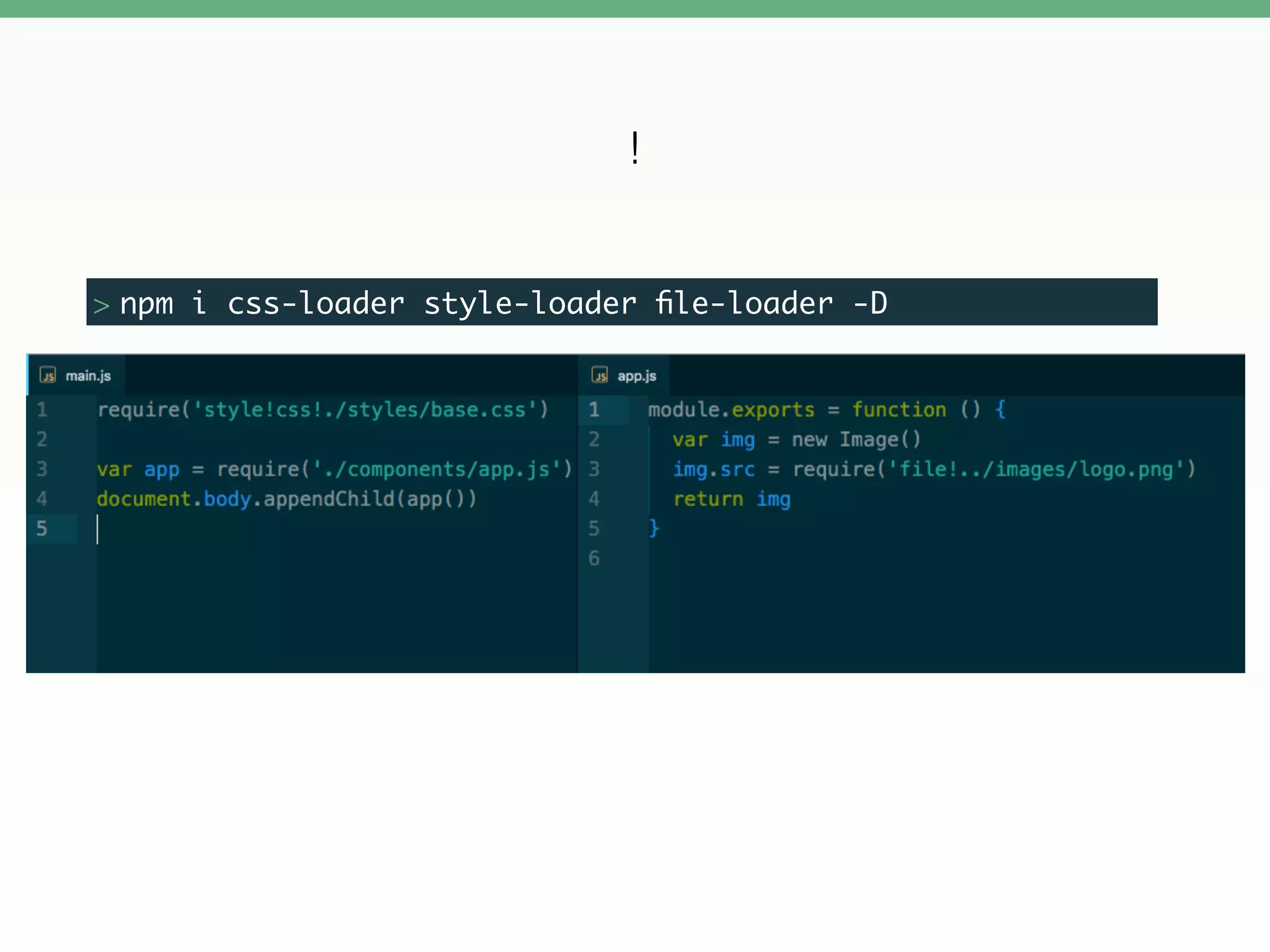 > npm i css-loader style-loader ﬁle-loader -D
!
 