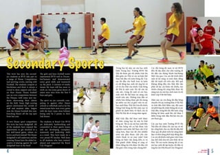 Secondary SportsThis term has seen the second-
ary students at BVIS take part in
a range of House Competitions
and sporting events, starting with
Football. The students compete at
lunchtimes and there is always a
crowd to show support and cheer
on their House. House football
saw an even competition between
the Houses, with some new stu-
dents showcasing their talents
on the field. Some high scoring
games entertained the crowds of
staff and students alike. Saigon
won the House Football this year,
knocking Hanoi off the top spot
from last year.
A new House sport competition
this term has been dodgeball. All
of the students have enjoyed the
opportunity to get involved in a
less skill-based game, reliant on
tactics and luck instead! The House
dodgeball is still underway and the
winning House have the added in-
centive of playing against the staff
dodgeball team in the final!
The girls and boys football teams
represented BVIS well in Decem-
ber/January and demonstrated
some great skills and teamwork
on the pitch. A mixture of results
means the team still has more to
work on, but some great shows of
talent were seen from the Year 9
boys and girls.
The sport we are currently com-
peting in against other Hanoi
schools is volleyball, and so far the
mixed team have won every game
with the boys’ team close behind,
losing only by 2 points in their
2nd fixture.
The students at Royal City BVIS
are dedicated, hardworking and
committed to their sports teams
and are developing exemplary
teamwork and leadership skills
as a result. They have made me a
very proud PE teacher. Well done
to all students who have trained,
played and supported the Royal
City Dragons!
Trong học kỳ này, các em học sinh
khối Trung học Trường BVIS Hà
Nội đã tham gia rất nhiều Giải thi
đấu giữa các Đội và các sự kiện thể
thao bắt đầu với môn bóng đá. Các
em thi đấu vào buổi trưa và luôn
có rất đông học sinh tới ủng hộ và
cổ vũ cho Đội của mình. Giải bóng
đá Đội là một cuộc thi rất cân tài
cân sức, trong đó một số em học
sinh mới đã thể hiện tài năng của
mình trên sân. Những trận đấu có
nhiều bàn thắng được ghi đã mang
lại niềm vui cho cả giáo viên và các
học sinh khác. Đội Sài Gòn đã chiến
thắng Giải bóng đá Đội năm nay và
giành lại danh hiệu vô địch của từ
Đội Hà Nội đã có trong năm ngoái.
Một Giải đấu thể thao mới được
tổ chức trong học kỳ này là Giải
bóng né. Tất cả các em học sinh đều
rất hào hứng với cơ hội được trải
nghiệm một môn thể thao cần ít kỹ
năng hơn, thay vào đó chủ yếukhi
môn này phụ thuộc chủ yếu vào
chiến thuật và sự may mắn! Giải
bóng né hiện vẫn đang diễn ra và
Đội giành chiến thắng sẽ càng có
thêm động lực khi được thi đấu với
đội giáo viên trong trận chung kết!
Các đội bóng đá nam và nữ BVIS
đều đã đại diện cho nhà trường đi
thi đấu vào tháng Mười hai/tháng
Một vừa qua. Các em đã trình diễn
một số kỹ năng và tinh thần đồng
đội rất tuyệt vời trên sân. Kết quả
không đồng đều cho thấy đội vẫn
phải nỗ lực cải thiện rất nhiều, tuy
nhiên chúng tôi cũng thấy được tài
năng mà các em học sinh nam và nữ
khối Lớp 9 đã thể hiện.
Hiện nay các em đang thi đấu bóng
chuyền với các trường khác ở Hà Nội
và tính đến thời điểm này, đội nam
nữ phối hợp đã chiến thắng tất cả các
trận đấu, trong khi đó, đội nam cũng
không hề kém cạnh khi chỉ thua 2
điểm trong trận đấu thứ hai mà các
em tham gia.
Các em học sinh Trường BVIS Hà
Nội đều rất chăm chỉ, tận tụy và nỗ
lực cống hiến cho các đội thi đấu thể
thao qua đó phát triển kỹ năng lãnh
đạo và khả năng phối hợp đồng đội.
Các em đã khiến một giáo viên Giáo
dục thể chất như tôi cảm thấy rất tự
hào. Tôi xin tuyên dương tất cả các
em học sinh đã tập luyện, thi đấu và
ủng hộ cho Đội Royal City Dragons!
BVIS HANOI
VUE POINT | TERM 2 54
 