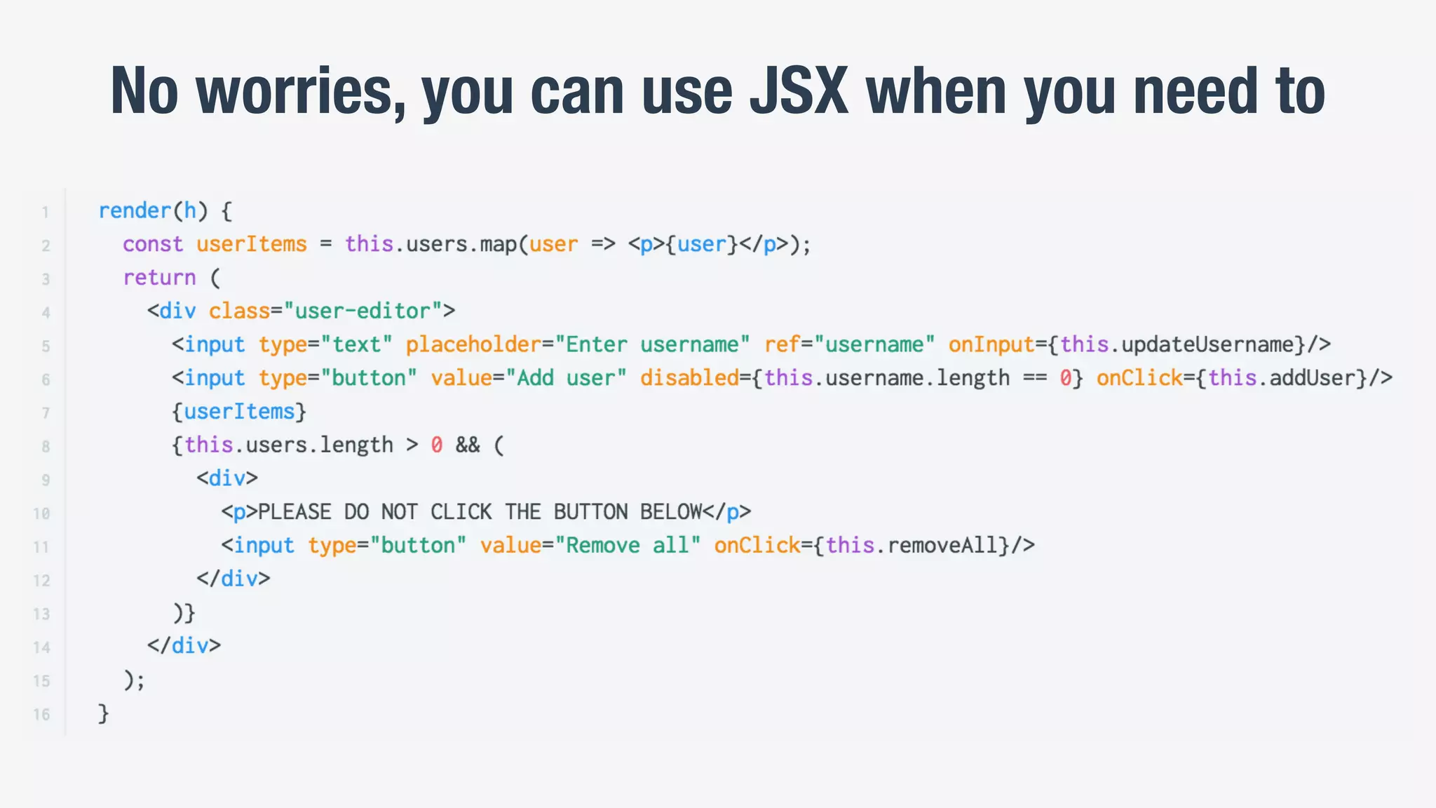 No worries, you can use JSX when you need to
 