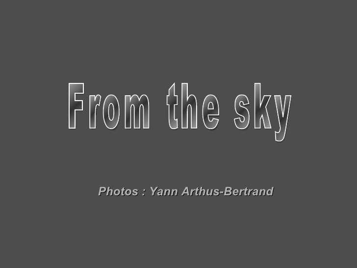 From the sky Photos : Yann Arthus-Bertrand 