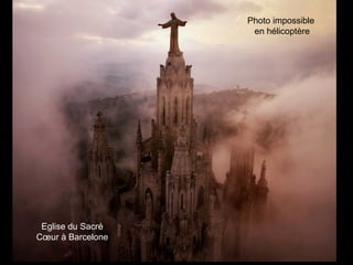 Eglise du Sacré
Cœur à Barcelone
Photo impossible
en hélicoptère
 