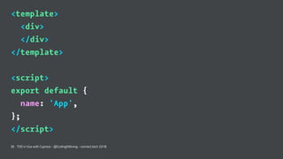 <template>
<div>
</div>
</template>
<script>
export default {
name: 'App',
};
</script>
36 TDD in Vue with Cypress - @Codi...