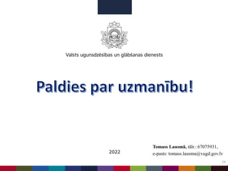 24
2022
Tomass Lausmā, tālr.: 67075931,
e-pasts: tomass.lausma@vugd.gov.lv
 