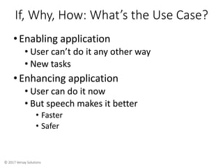 © 2017 Versay Solutions
If, Why, How: What’s the Use Case?
•Enabling application
• User can’t do it any other way
• New ta...