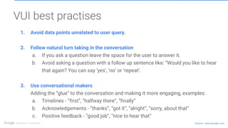 Resources
Actions: developers.google.com/actions/design
Post: how-to-improve-your-conversation-design
Videos: bit.ly/aog-t...