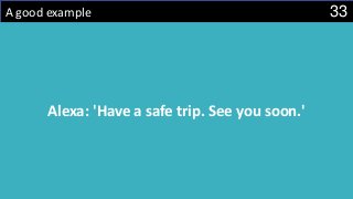33A good example
Alexa: 'Have a safe trip. See you soon.'
 