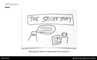THE SECRETARY

Recognize what is being said and record it
IXDA 2014

@stephengay @speechusability

 