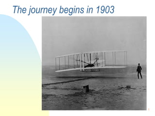 The journey begins in 1903




                             1
 