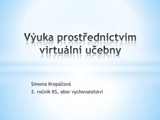 Simona Kropáčová
2. ročník KS, obor vychovatelství
 