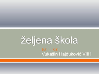  
Vukašin Hajduković VIII1
 