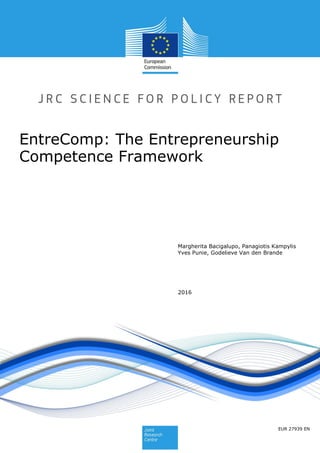 Margherita Bacigalupo, Panagiotis Kampylis
Yves Punie, Godelieve Van den Brande
EntreComp: The Entrepreneurship
Competence Framework
2016
EUR 27939 EN
 