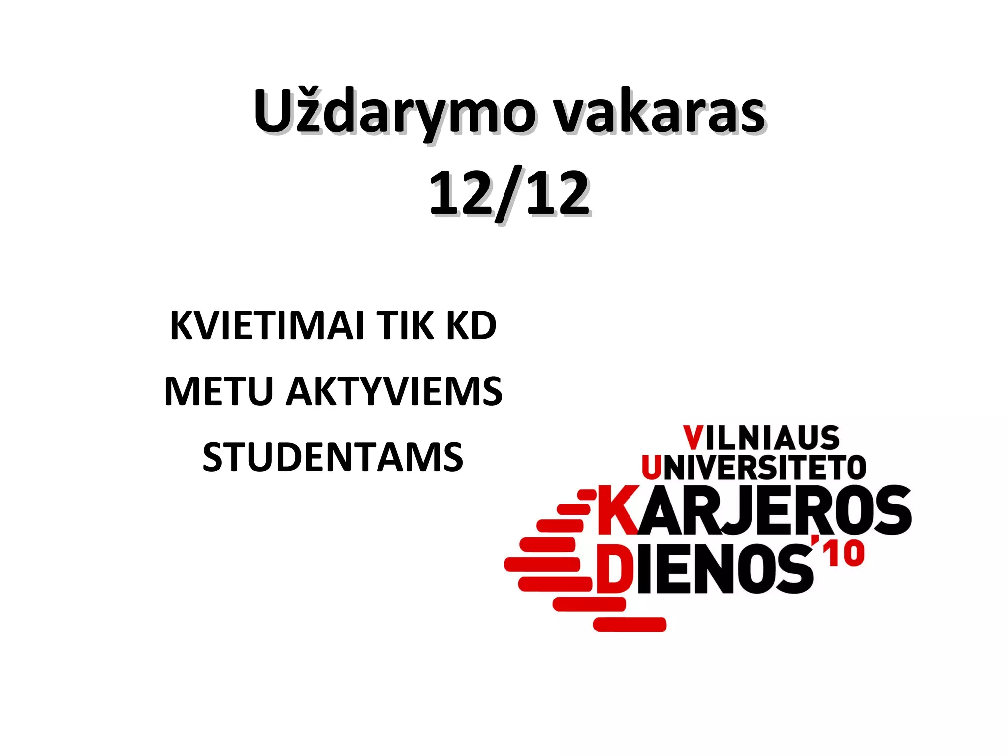 Uždarymo vakaras 12/12 KVIETIMAI TIK KD METU AKTYVIEMS STUDENTAMS 